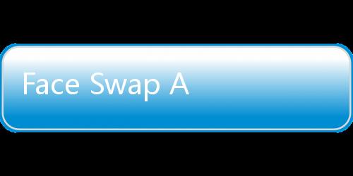 Face Swap AI官网体验入口 AI人脸交换在线工具免费使用地址